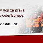Spojme sily, v boji za práva pracujúcich v celej Európe !